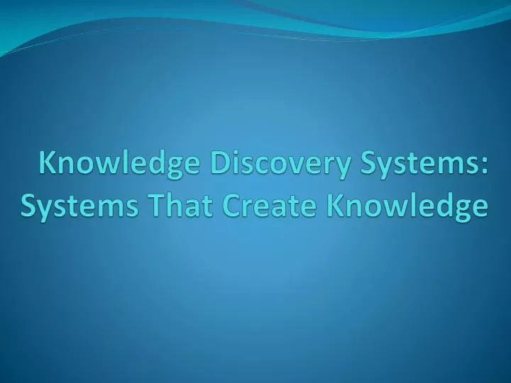 knowledge discovery systems systems that create knowledge
