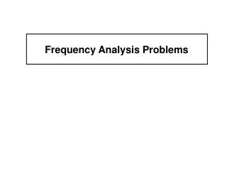Frequency Analysis Problems