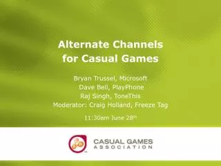 Alternate Channels for Casual Games Bryan Trussel, Microsoft Dave Bell, PlayPhone