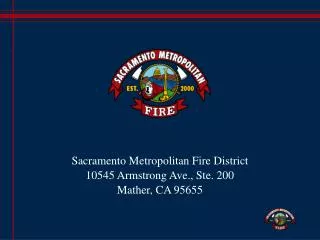 Sacramento Metropolitan Fire District 10545 Armstrong Ave., Ste. 200 Mather, CA 95655