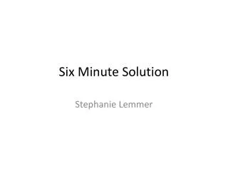 Six Minute Solution