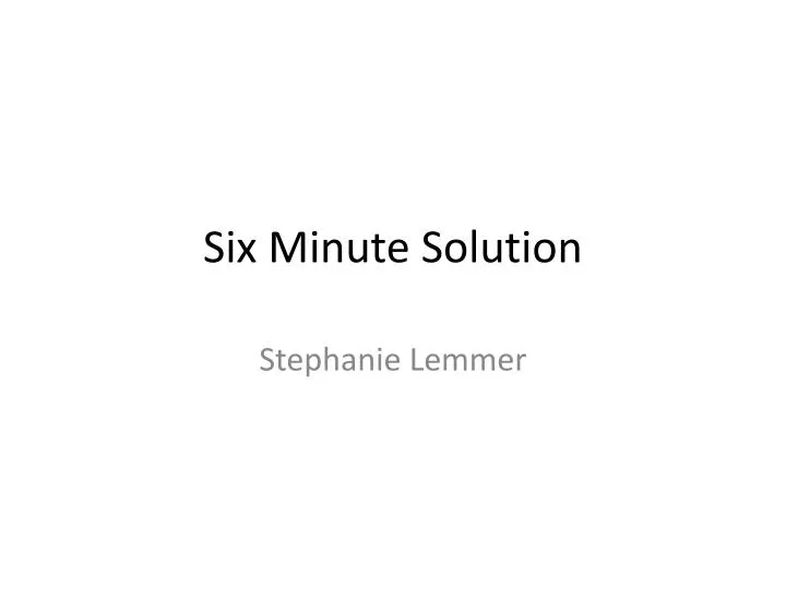 six minute solution