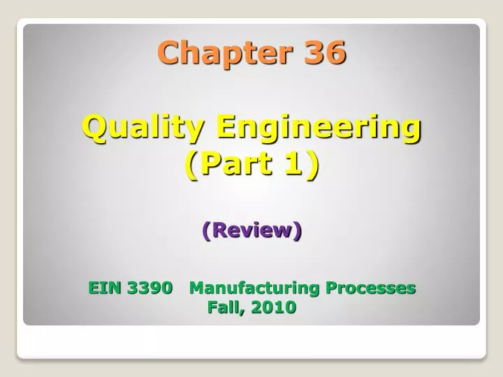 chapter 36 quality engineering part 1 review ein 3390 manufacturing processes fall 2010