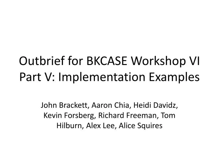 outbrief for bkcase workshop vi part v implementation examples