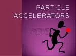 Particle Accelerators - slide 1