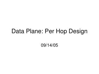Data Plane: Per Hop Design