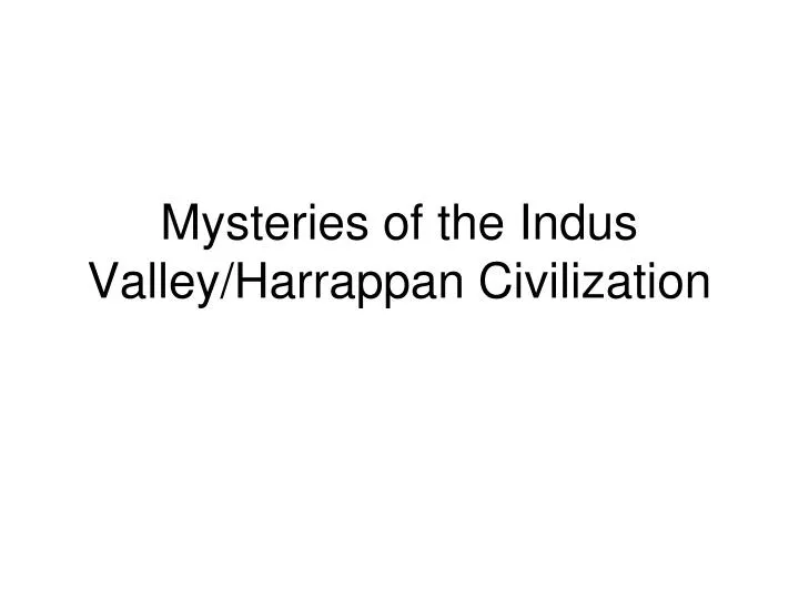 mysteries of the indus valley harrappan civilization
