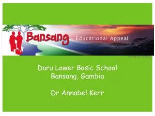 Daru Lower Basic School Bansang, Gambia Dr Annabel Kerr