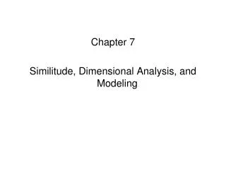 Chapter 7 Similitude, Dimensional Analysis, and Modeling