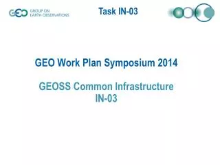 GEO Work Plan Symposium 2014 GEOSS Common Infrastructure IN-03