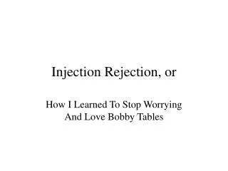 Injection Rejection, or