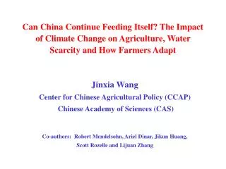Jinxia Wang Center for Chinese Agricultural Policy (CCAP) Chinese Academy of Sciences (CAS)