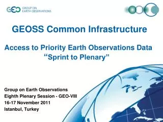 Group on Earth Observations Eighth Plenary Session - GEO-VIII 16-17 November 2011 Istanbul, Turkey