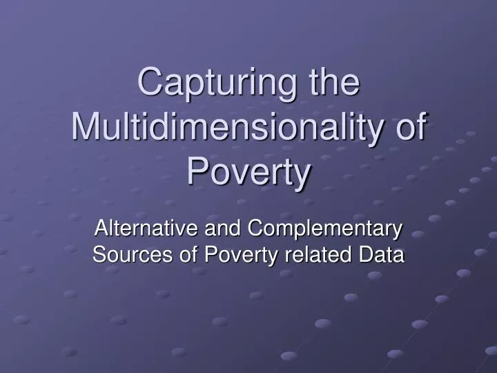 capturing the multidimensionality of poverty