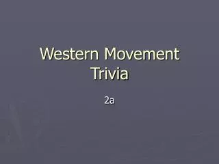 Western Movement Trivia