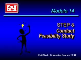 Module 14 STEP 8 Conduct 	Feasibility Study