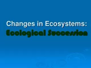 PPT - CHANGES IN ECOSYSTEMS PowerPoint Presentation, Free Download - ID ...