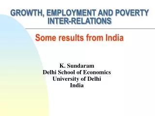 GROWTH, EMPLOYMENT AND POVERTY INTER-RELATIONS Some results from India