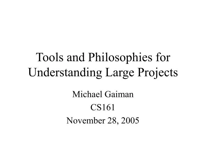 tools and philosophies for understanding large projects