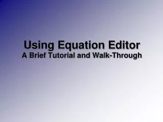 Using Equation Editor A Brief Tutorial and Walk-Through