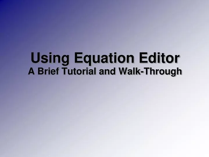 using equation editor a brief tutorial and walk through