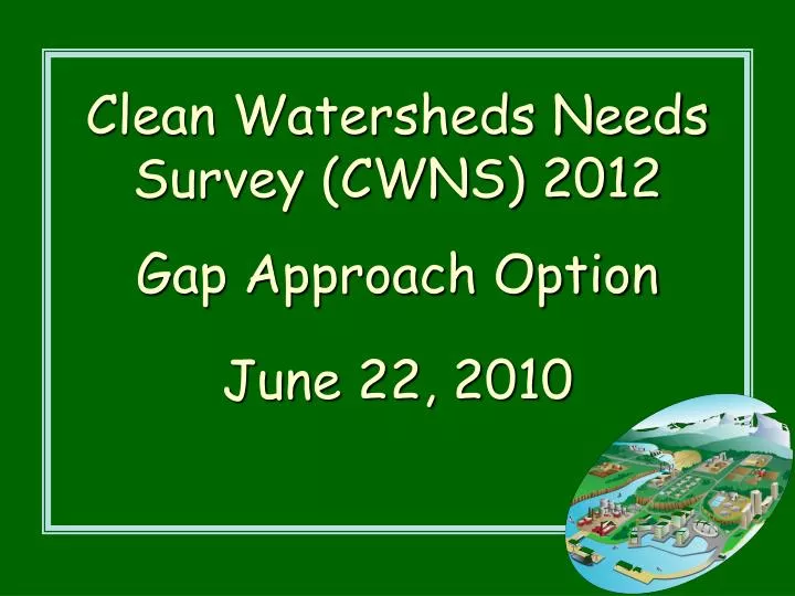 clean watersheds needs survey cwns 2012 gap approach option june 22 2010