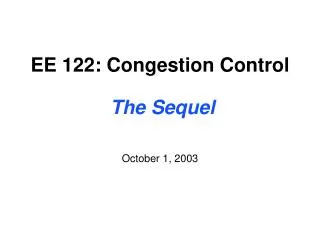 EE 122: Congestion Control The Sequel