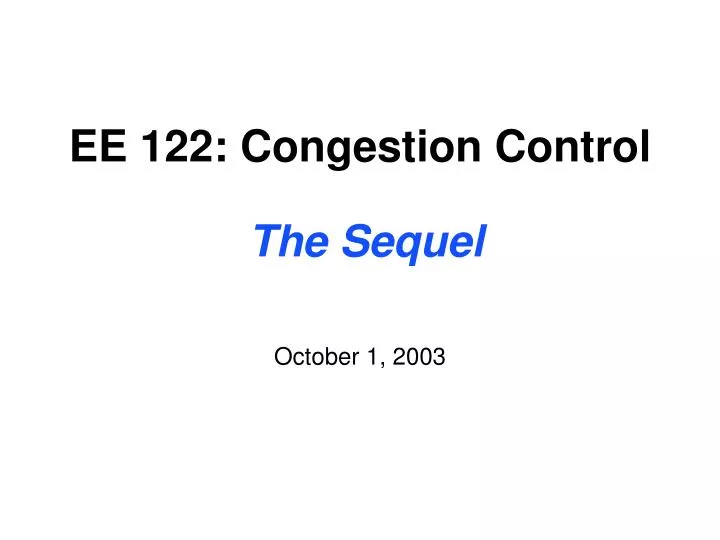 ee 122 congestion control the sequel