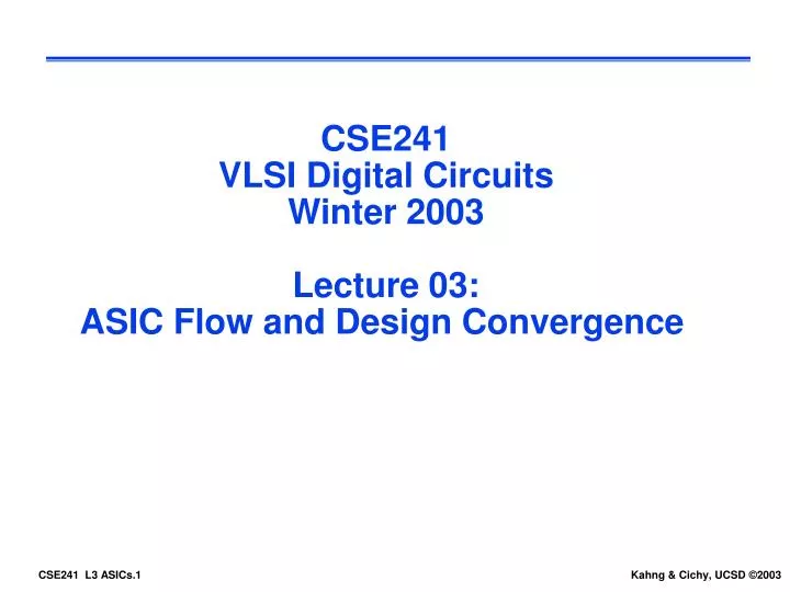 cse241 vlsi digital circuits winter 2003 lecture 03 asic flow and design convergence