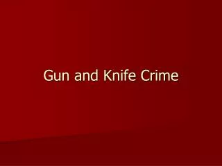 Gun and Knife Crime