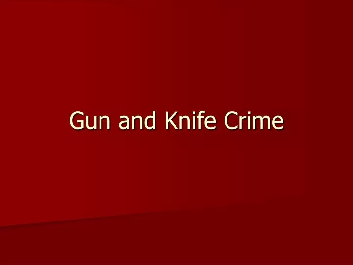 gun and knife crime