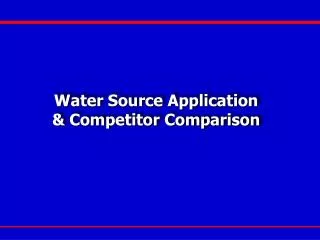 Water Source Application &amp; Competitor Comparison