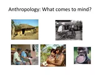 Anthropology: What comes to mind?