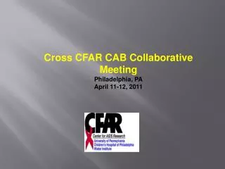 Cross CFAR CAB Collaborative Meeting Philadelphia, PA April 11-12, 2011