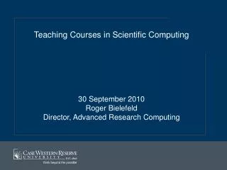 Teaching Courses in Scientific Computing 30 September 2010 Roger Bielefeld