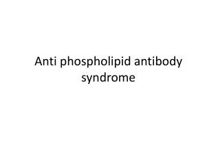 Anti phospholipid antibody syndrome