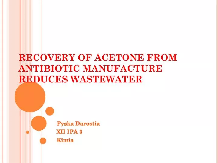 recovery of acetone from antibiotic manufacture reduces wastewater