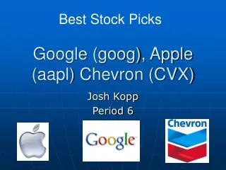 Google (goog), Apple (aapl) Chevron (CVX)