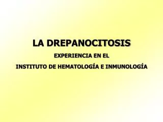 LA DREPANOCITOSIS EXPERIENCIA EN EL INSTITUTO DE HEMATOLOGÍA E INMUNOLOGÍA