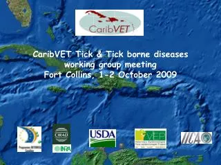 CaribVET Tick &amp; Tick borne diseases working group meeting Fort Collins, 1-2 October 2009