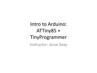 Intro to Arduino : ATTiny85 + TinyProgrammer