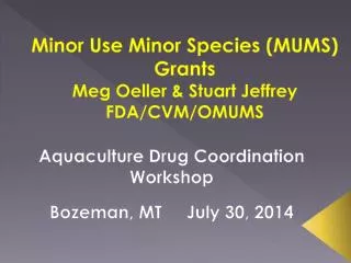Minor Use Minor Species (MUMS) Grants Meg Oeller &amp; Stuart Jeffrey FDA/CVM/OMUMS