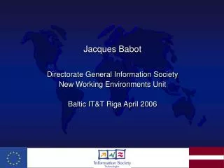 Jacques Babot Directorate General Information Society New Working Environments Unit