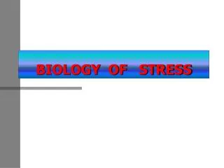 BIOLOGY OF STRESS