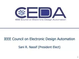 IEEE Council on Electronic Design Automation Sani R. Nassif (President Elect)