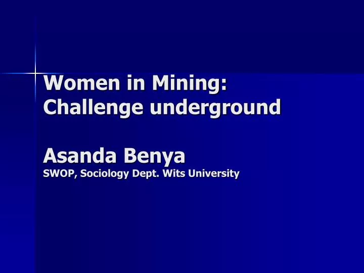women in mining challenge underground asanda benya swop sociology dept wits university