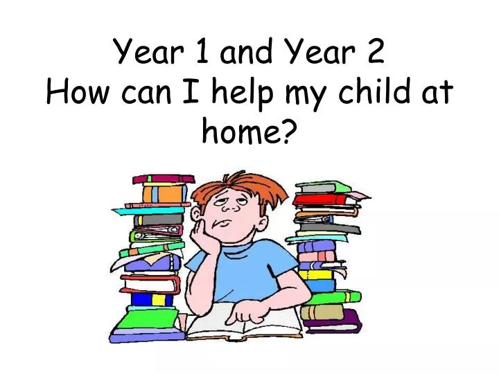 year 1 and year 2 how can i help my child at home