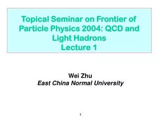 Topical Seminar on Frontier of Particle Physics 2004: QCD and Light Hadrons Lecture 1