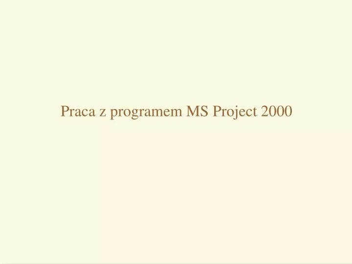 p raca z programem ms project 2000