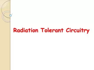 Radiation Tolerant Circuitry